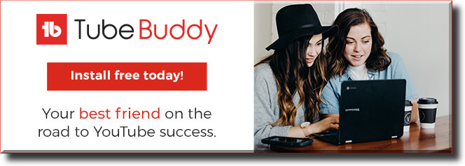 TubeBuddy your best friend on the road to YouTube success